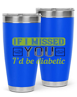 If I missed you I’d be diabetic Style 26#- diabetes- Tumbler