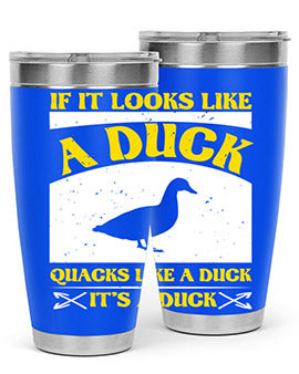 If it looks like a duck quacks like a duck its a duck Style 36#- duck- Tumbler