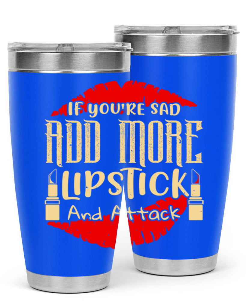 If youre sad add more lipstick and attack Style 203#- make up- Tumbler