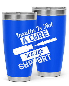 Insulin Is Not A Cure – It’S Life Support Style 24#- diabetes- Tumbler