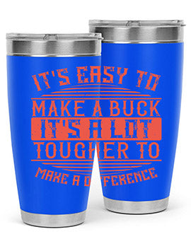 Its easy to make a buck Its a lot tougher to make a difference Style 45#- volunteer- Tumbler