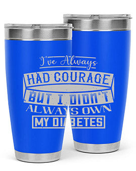 Ive always had courage But I didnt always own my diabetes Style 27#- diabetes- Tumbler