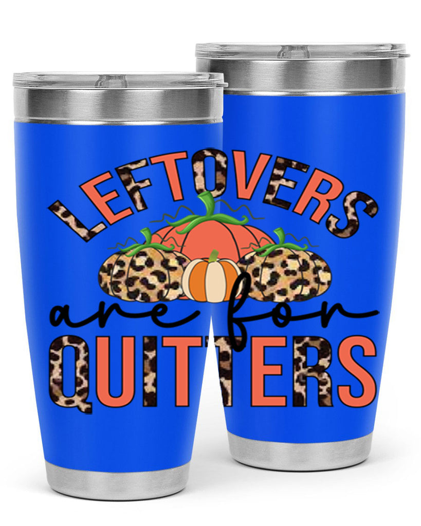 Leftovers are for quitters 395#- fall- Tumbler