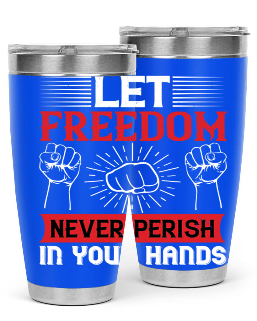 Let freedom never perish in your hands Style 124#- Fourt Of July- Tumbler