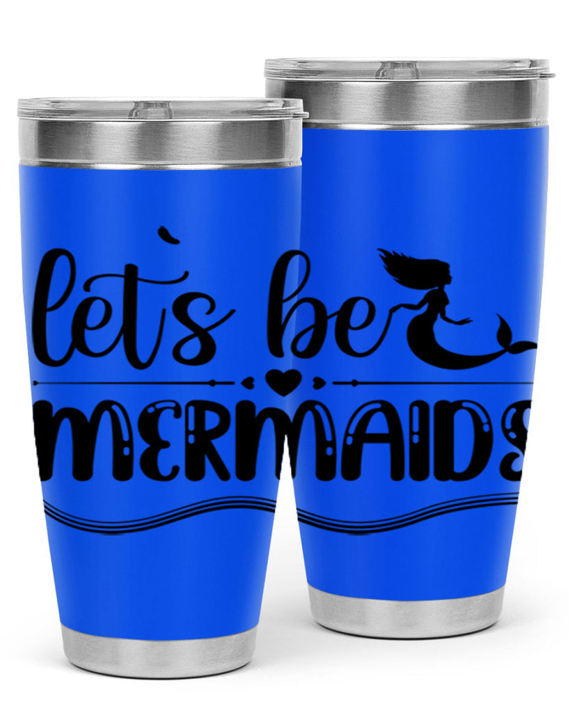 Lets be mermaids 295#- mermaid- Tumbler