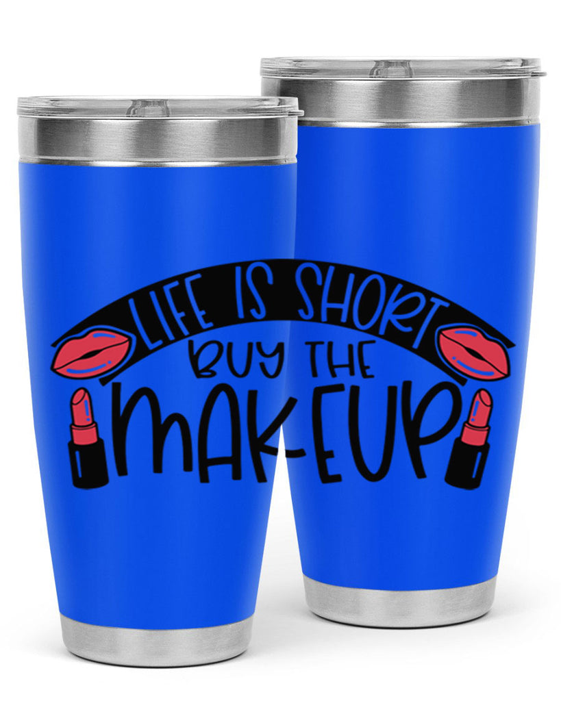 Life Is Short Buy The Makeup Style 60#- make up- Tumbler
