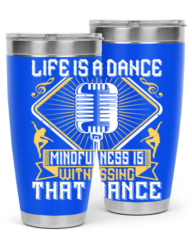 Life is a dance Mindfulness is witnessing that dance 24#- dance- Tumbler
