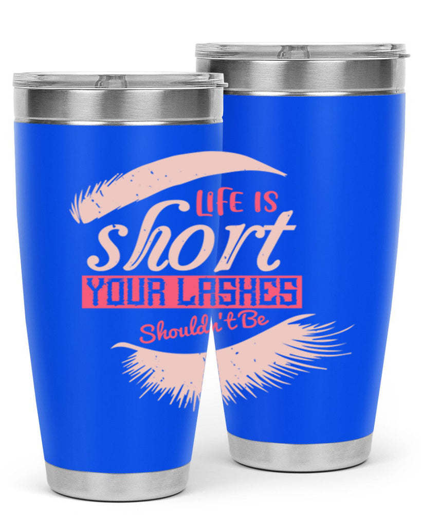 Life is short Your lashes shouldnt be Style 198#- make up- Tumbler