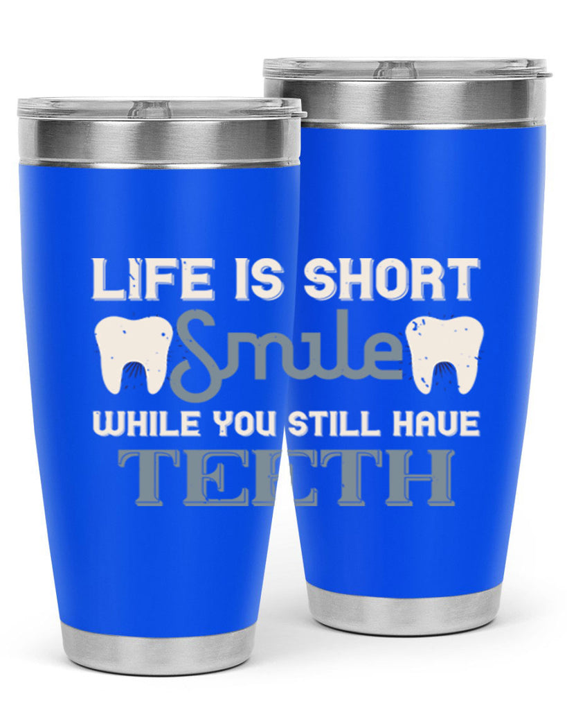 Life is short smile while you still Style 27#- dentist- tumbler