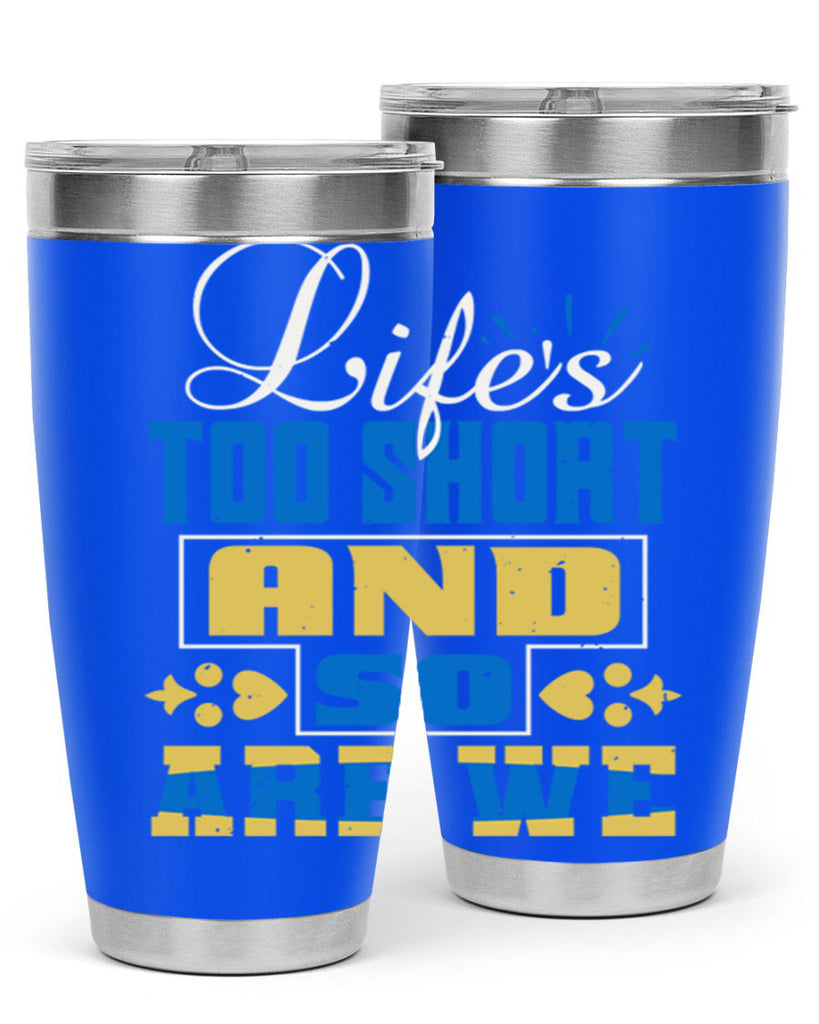 Life’s too short and so are we Style 88#- Best Friend- Tumbler
