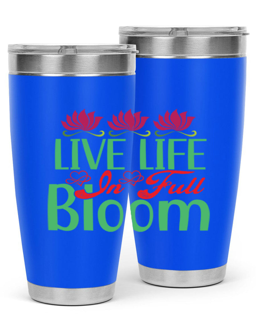 Live Life In Full Bloom 303#- spring- Tumbler