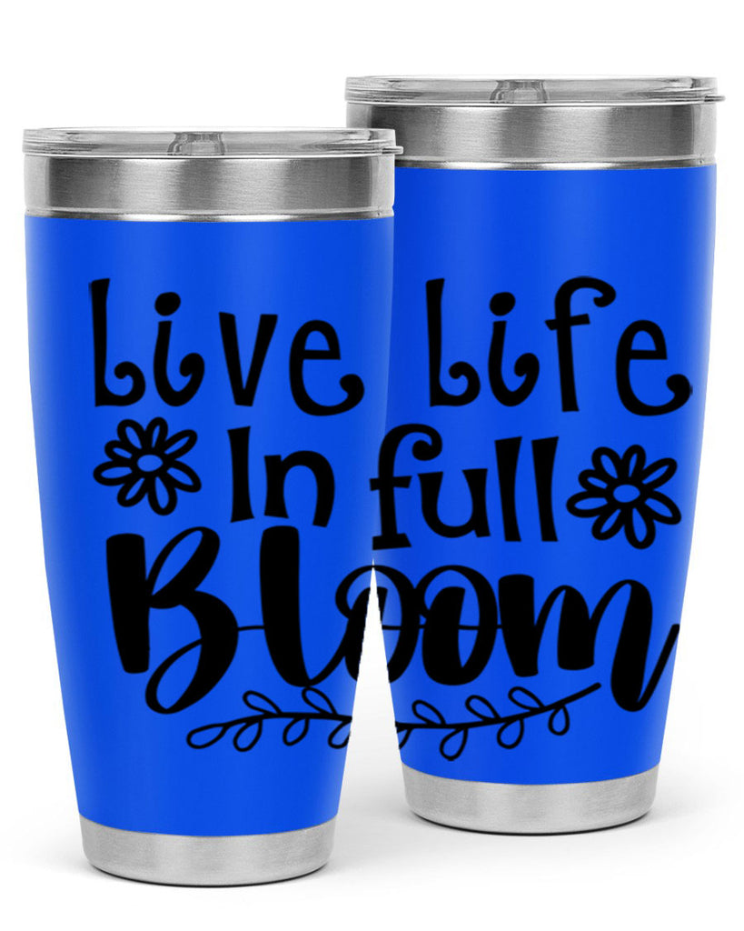 Live life in full bloom 306#- spring- Tumbler