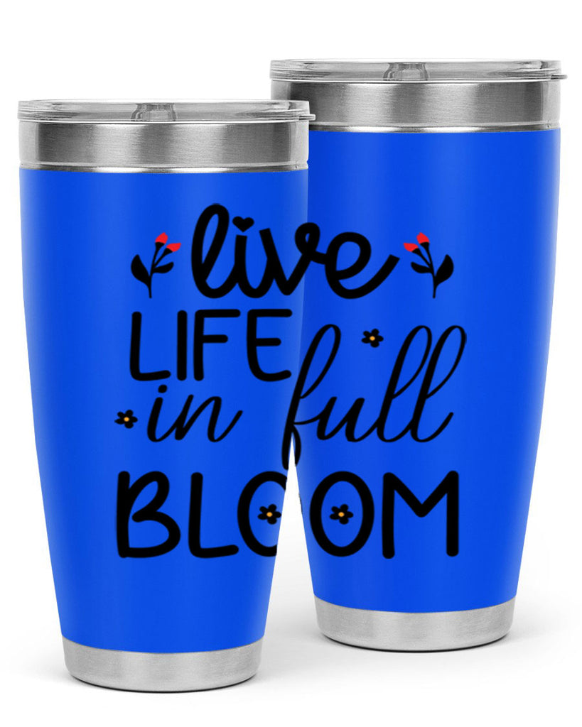 Live life in full bloom 307#- spring- Tumbler