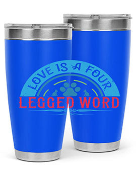 Love Is a Four Legged Word Style 165#- dog- Tumbler