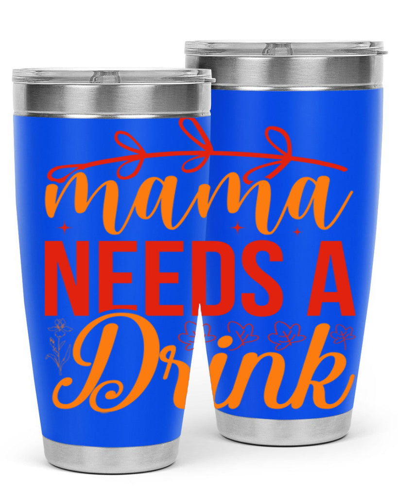 Mama needs a drink 338#- spring- Tumbler