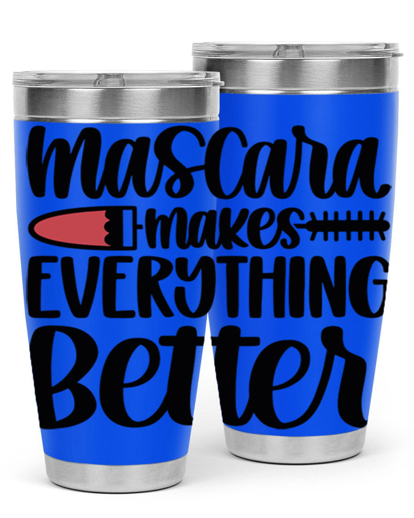 Mascara Makes Everything Better Style 39#- make up- Tumbler