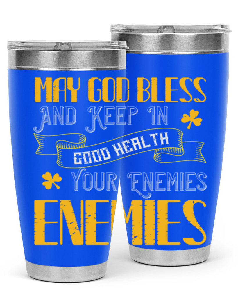 May God bless and keep in good health your enemies’ enemies Style 117#- St Patricks Day- Tumbler