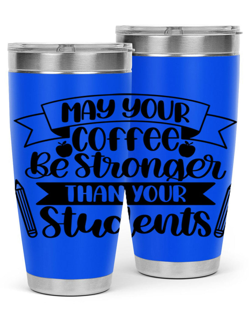 May Your Coffee Be Style 66#- teacher- tumbler