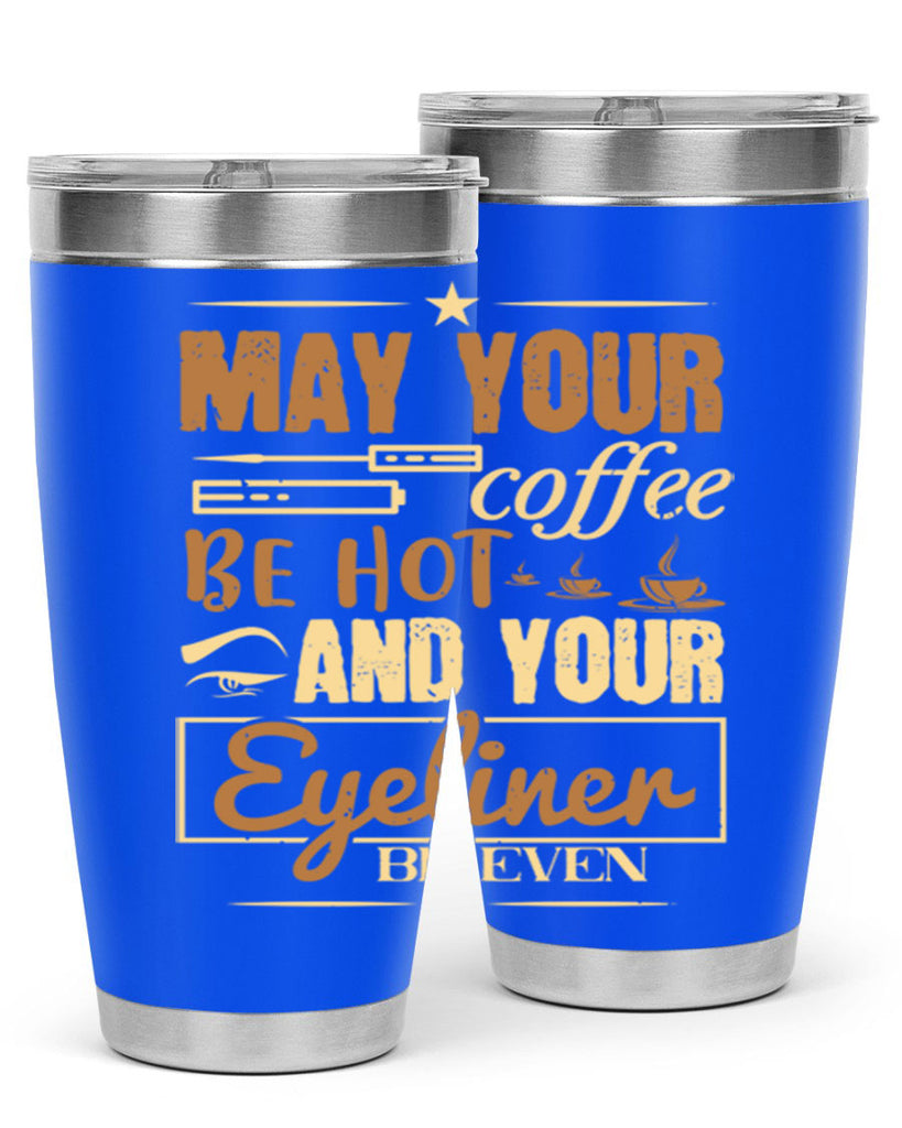 May your coffee be hot and your eyeliner be even Style 190#- make up- Tumbler