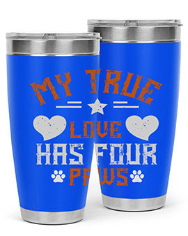 My True love has four Paws Style 153#- dog- Tumbler