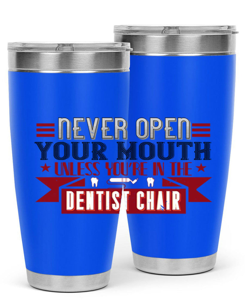 Never open your mouthunless Style 23#- dentist- tumbler