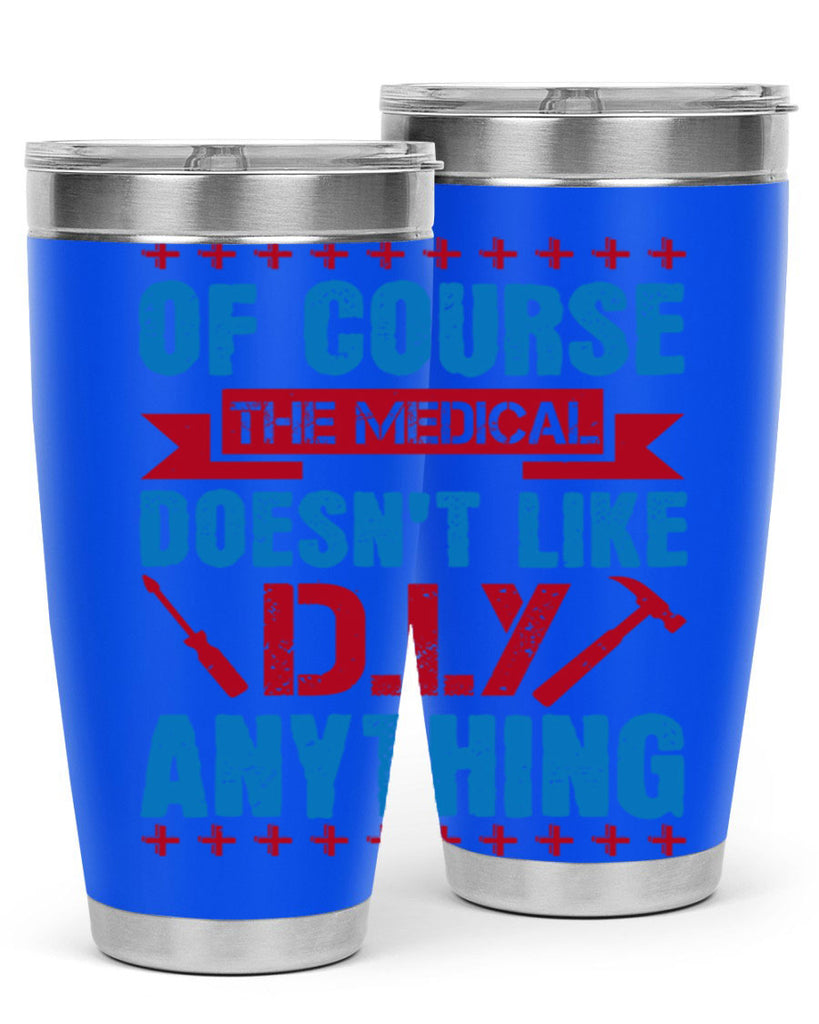 Of course the medical profession doesnt like DIY anything Style 30#- medical- tumbler