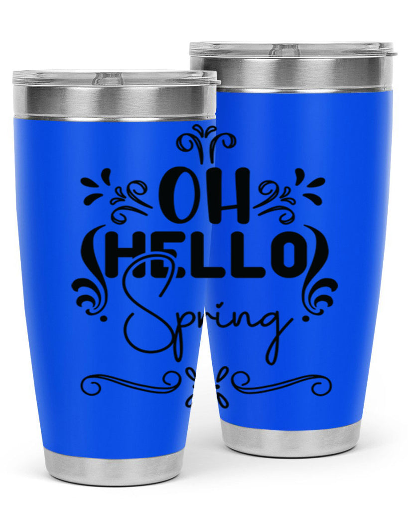 Oh Hello Spring 366#- spring- Tumbler