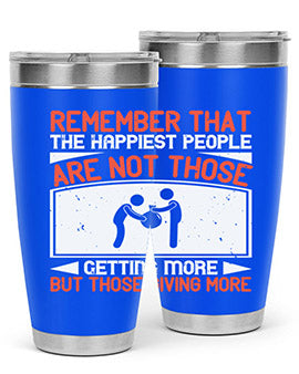 Remember that the happiest people are not those getting more but those giving more Style 34#- volunteer- Tumbler