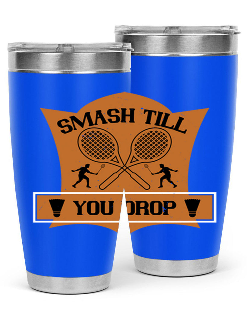 SMASH till you drop 1864#- badminton- Tumbler