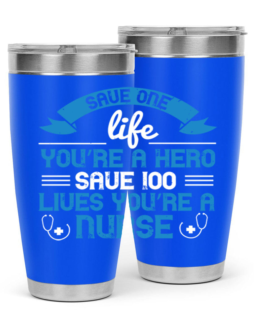 Save one life you’re a hero Save lives you’re a Nurse Style 274#- nurse- tumbler