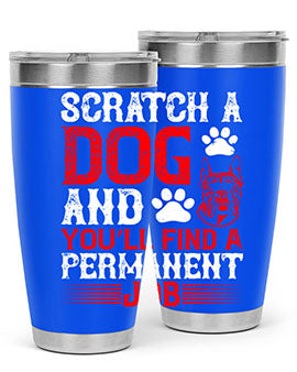 Scratch a dog and you’ll find a permanent job Style 170#- dog- Tumbler