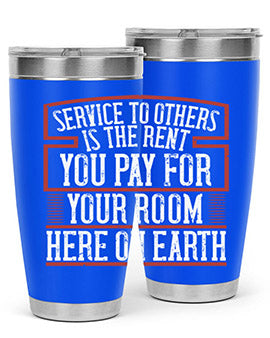 Service to others is the rent you pay for your room here on Earth Style 30#- volunteer- Tumbler