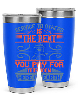 Service to others is the rent you pay for your room here on earth Style 29#- volunteer- Tumbler