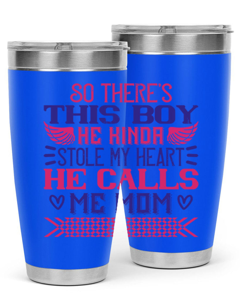 So there’s this boy He kinda stole my heart He calls me Mom Style 9#- baby- tumbler