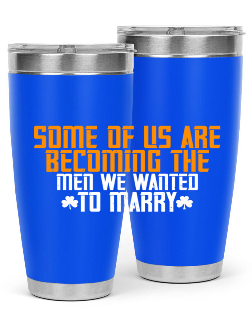 Some of us are becoming the men we wanted to marry Style 37#- womens day- Tumbler