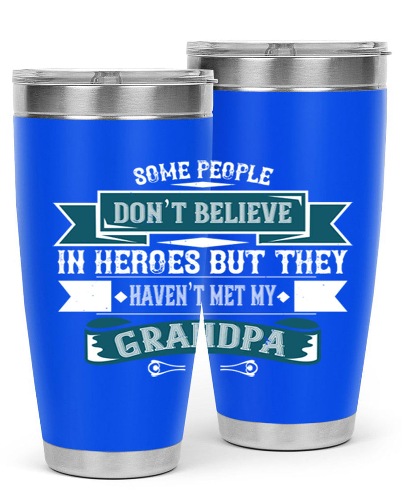 Some people don’t believe in HEROES but they haven’t met my Grandpa 67#- grandpa - papa- Tumbler