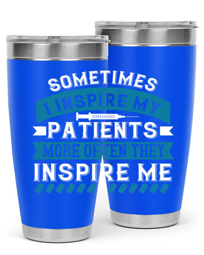 Sometimes I inspire my patients more often they inspire me Style 268#- nurse- tumbler