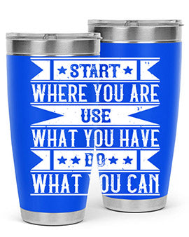 Start where you are Use what you have Do what you can Style 28#- volunteer- Tumbler