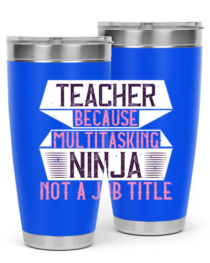 Teacher Because Multitasking Ninja Not A Job Title Style 16#- teacher- tumbler