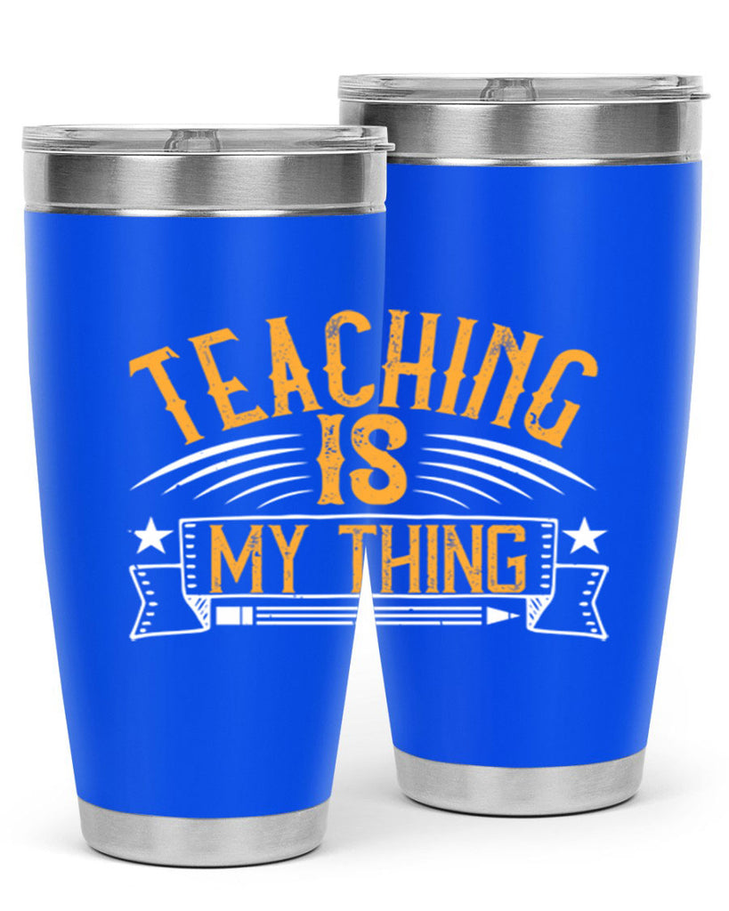 Teaching Is My Thing Style 9#- teacher- tumbler