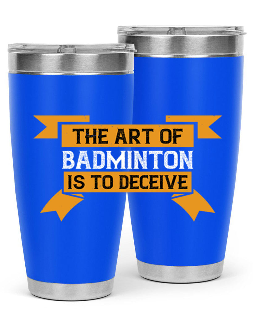 The art of badminton is to deceive 1853#- badminton- Tumbler