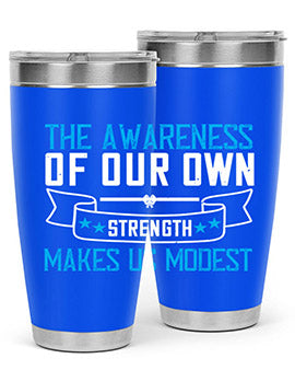 The awareness of our own strength makes us modest Style 27#- self awareness- Tumbler