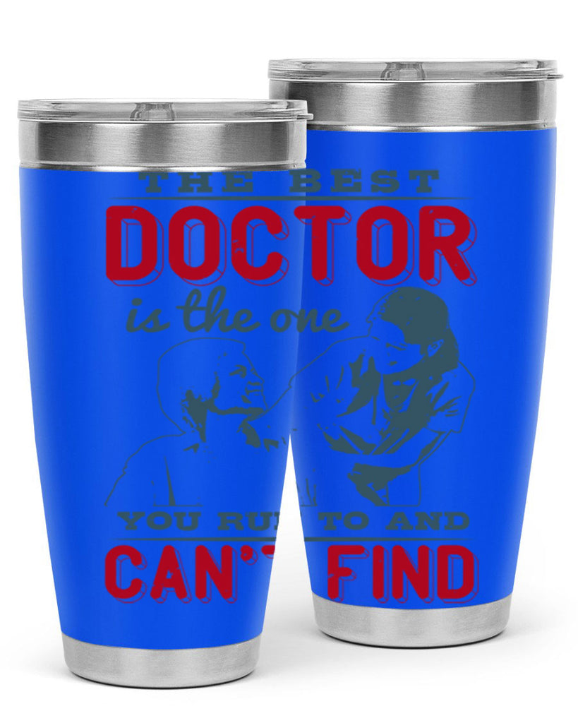 The best doctor is the one you run to and cant find Style 24#- medical- tumbler