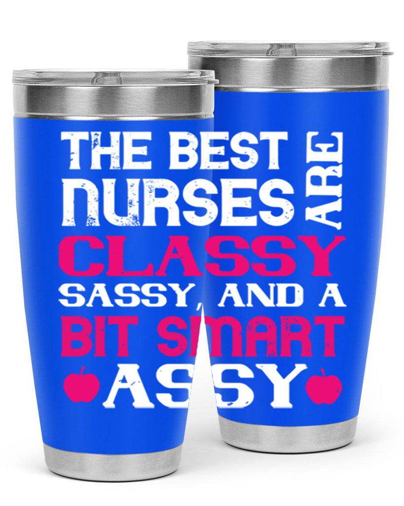 The best nurses are classysassy and a bit smart assy Style 238#- nurse- tumbler