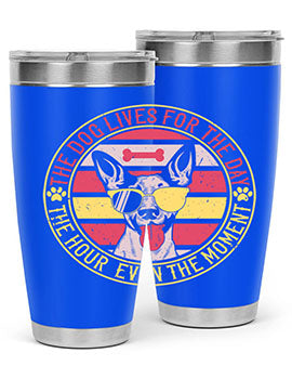 The dog lives for the day the hour even the moment Style 152#- dog- Tumbler