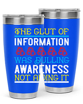 The glut of information was dulling awareness not aiding it Style 21#- self awareness- Tumbler