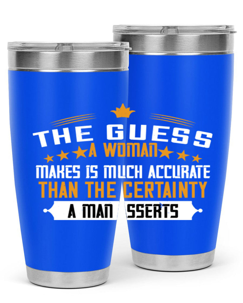 The guess a woman makes is much accurate than the certainty a man asserts Style 33#- womens day- Tumbler