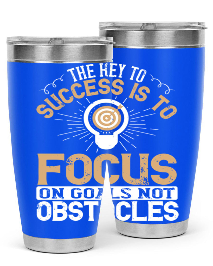 The key to success is to focus on goals not obstacles Style 18#- motivation- Tumbler