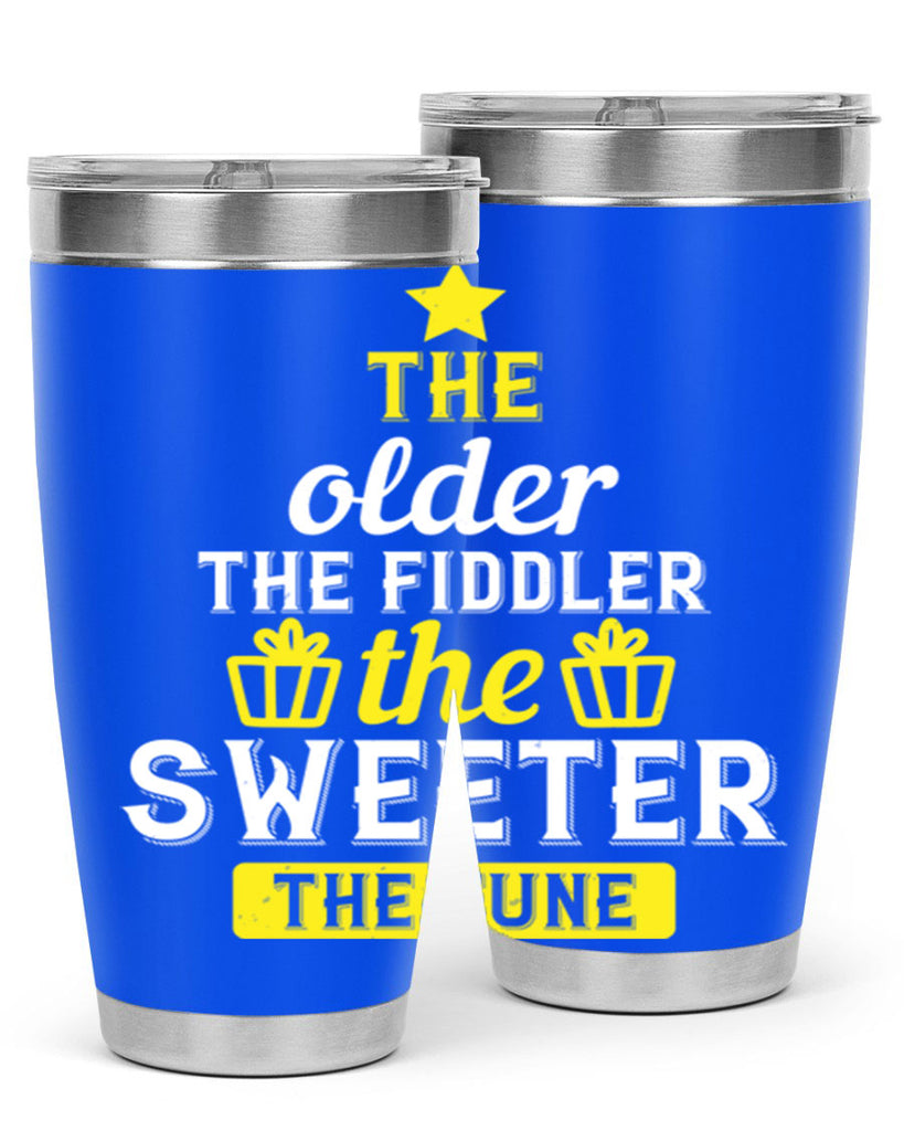 The older the fiddler the sweeter the tune Style 35#- birthday- tumbler