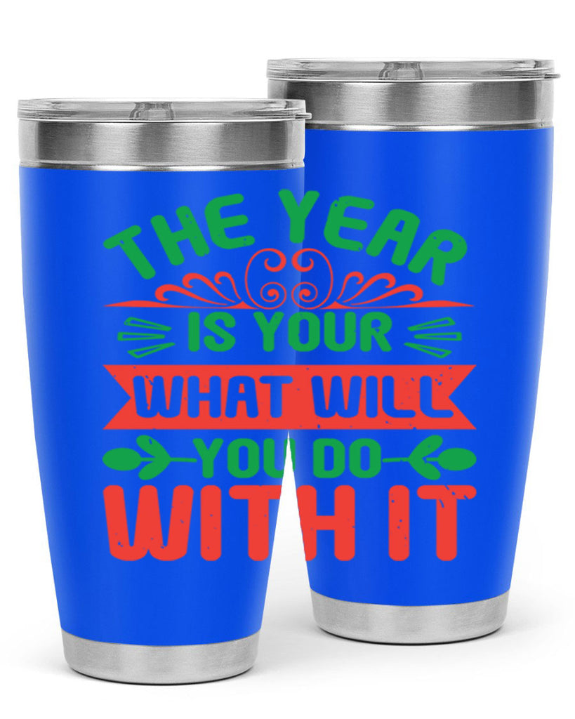 The year is your what will you do with it Style 9#- baby shower- tumbler